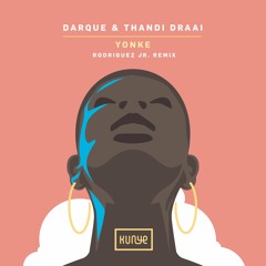 PREMIERE: Darque & Thandi Draai - Yonke (Rodriguez Jr. Remix) [Kunye]
