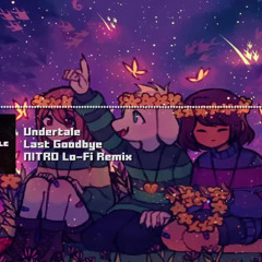Undertale - ＂Last Goodbye＂ NITRO (Lo - Fi) Mini - Remix