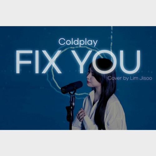 Coldplay - Fix you  COVER by LIM JISOO(임지수)