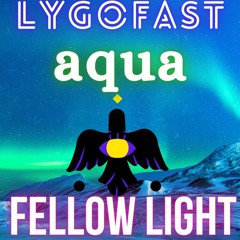 Lygofast (Feat aqua) - Fellow Light
