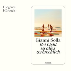 Gianni Solla, Bei Licht ist alles zerbrechlich. Diogenes Hörbuch 9783257695915