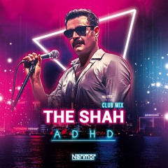 The Shah - ADHD (Narimor ClubMix)