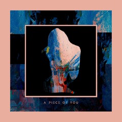 A PIECE OF YOU