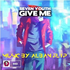Seven Youth - Give Me ( Music By Alban Flip )