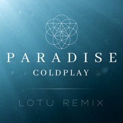 Paradise - Coldplay (LOTU Remix)