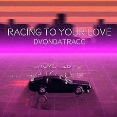 RACING TO YOUR LOVE