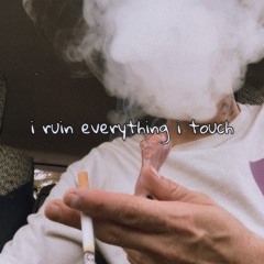 i ruin everything i touch (prod. xwinter)