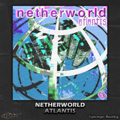 Netherworld - Atlantis (Bert Uptempo Bootleg)