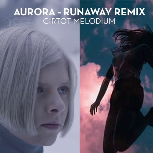 Stream Aurora - Runaway Remix by Cirtot Melodium | Listen online for free  on SoundCloud