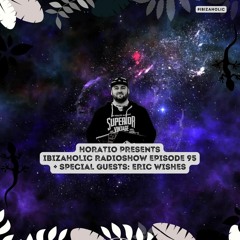 HORATIO PRESENTS IBIZAHOLIC 95 + SPECIAL GUEST ERIC WISHES