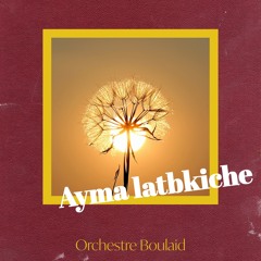Ayma latbkiche / ايما لا تبكيش