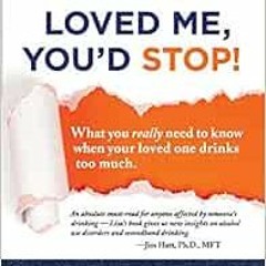 View EPUB KINDLE PDF EBOOK 10th Anniversary Edition If You Loved Me, You'd Stop!: What You Reall