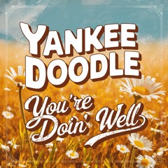 Yankee Doodle - You're Doin' Well