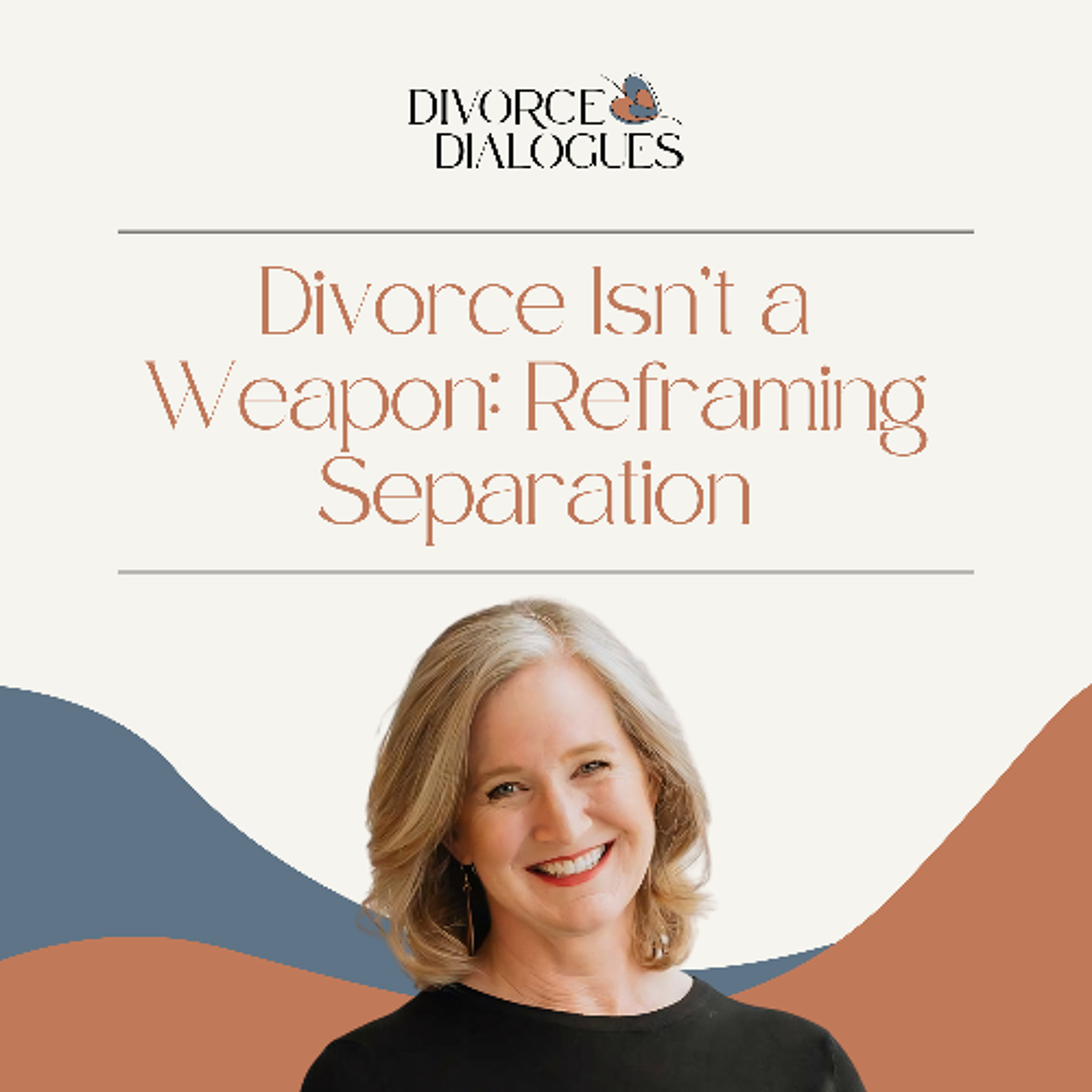 Divorce Isn’t a Weapon: Reframing Separation with Karen McNenny