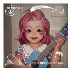 Seraphine - Childhood Dreams