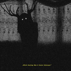 WitchHuntingWasASexistHolaucaust featuring Deadbloomer