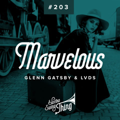 Glenn Gatsby & LVDS - Marvelous // Electro Swing Thing 203