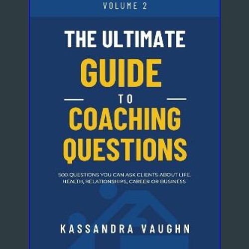 ebook read [pdf] 📚 The Ultimate Guide to Coaching Questions Volume 2:: 500 Questions You Can Ask C