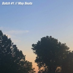 Batch #1 // May Beats [sx live sesh]