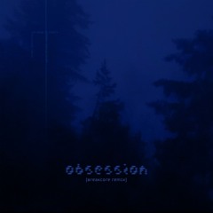 obsession (breakcore remix)