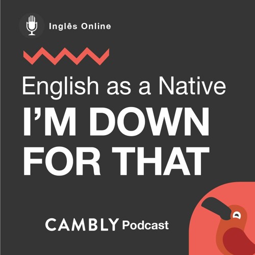 Stream episode Ep 217. O que significa 'I'm down for that'? English
