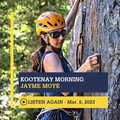March 8th, 2023 - Kootenay Morning with Jayme Moye