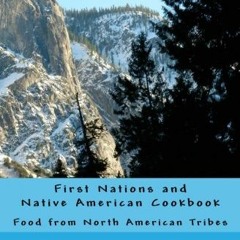 View PDF 📕 First Nations and Native American Cookbook: Food from North American Trib