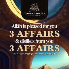 “Allāh is Pleased For You Three Affairs…” - By Abu ‘Inaayah Seif