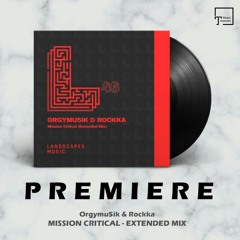PREMIERE: Orgymu5ik & Rockka - Mission Critical (Extended Mix) [LANDSCAPES MUSIC]