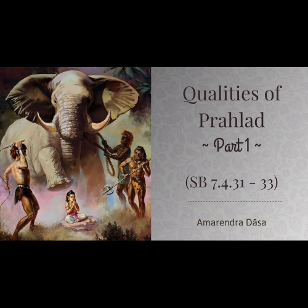 Stream Qualities of Prahlad - Part 1 (SB 7.4.31 - 32) | Amarendra Dāsa ...