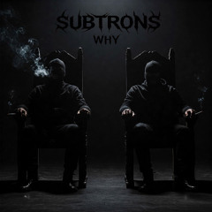 Subtrons - Why