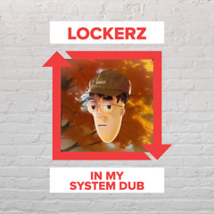 Lockerz - In My System Dub [FREE DOWNLOAD]