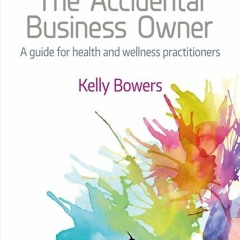 [PDF⚡READ❤ONLINE]  The Accidental Business Owner: A Friendly Guide to Success for Health and