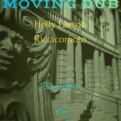MOVING DUB -Helly Larson -Riccicomoto