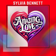 Sylvia Bennett : Amazing Love (Right Before Your Eyes)