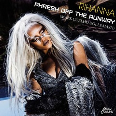 Phresh Off The Runway (Mark Coelho Dolls Mash) - Rihanna, Enrry Senna, Leanh, Nat Valverde