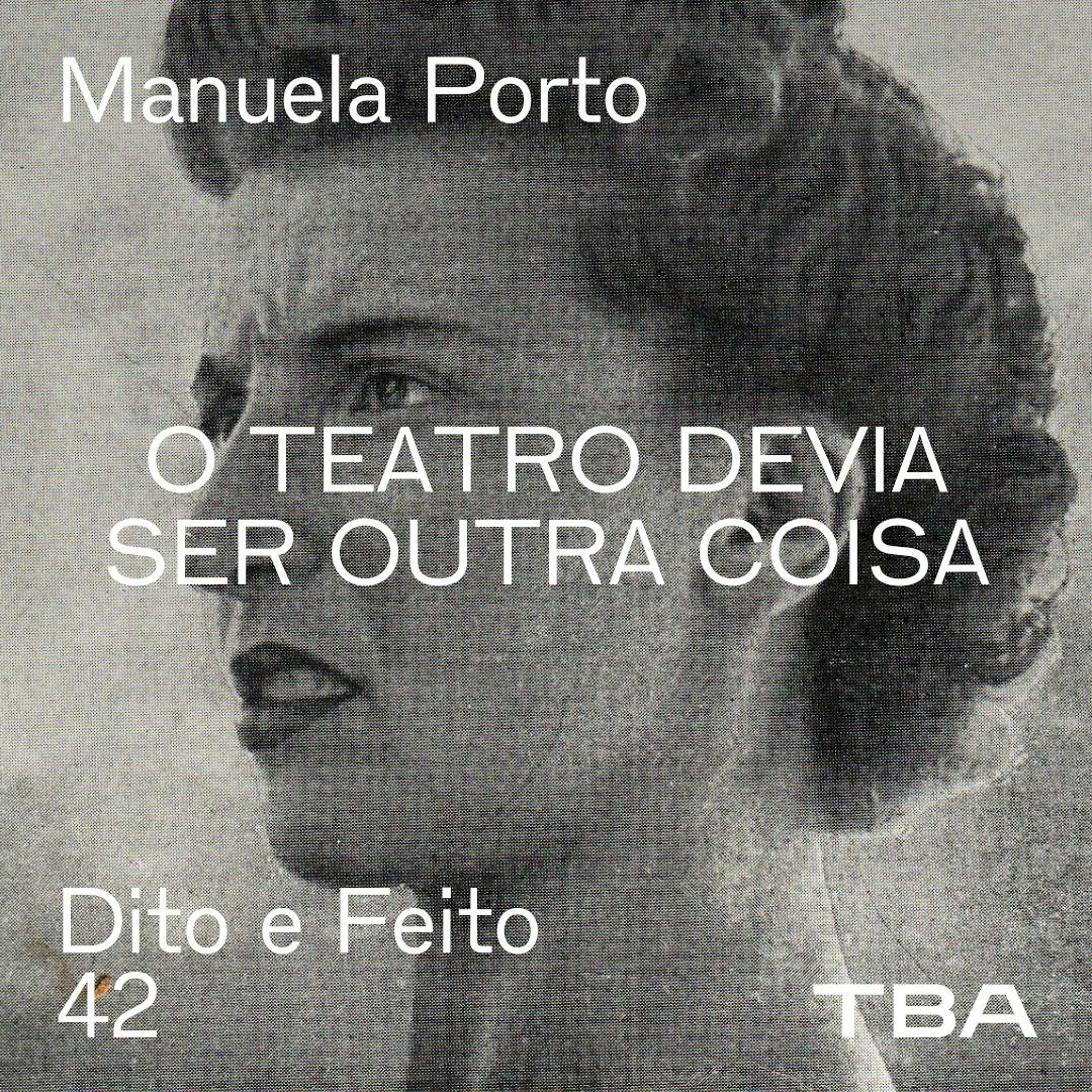 #42 Manuela Porto: O teatro devia ser outra coisa
