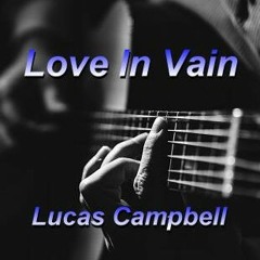 "Love In Vain"   Lucas Campbell