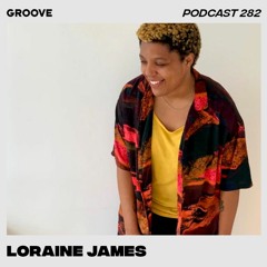Groove Podcast 282 - Loraine James