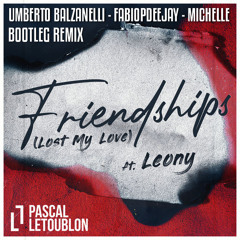 PASCAL LETOUBLON FT. LEONY - FRIENDSHIPS - LOST MY LOVE (BALZANELLI - FABIOPDEEJAY - MICHELLE)