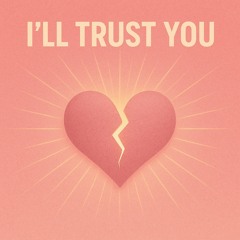 I’ll Trust You
