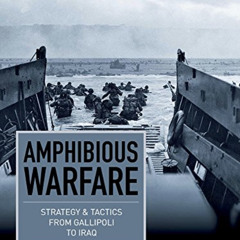 [View] KINDLE 📂 Amphibious Warfare: Strategy & Tactics from Gallipoli to Iraq (Strat
