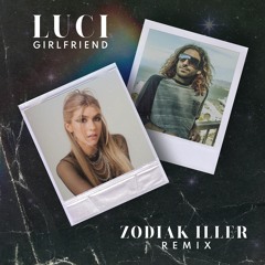 Luci - Girlfriend - Zodiak iller Remix