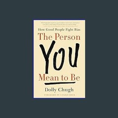 Read^^ 📚 The Person You Mean to Be: How Good People Fight Bias ^DOWNLOAD E.B.O.O.K.#
