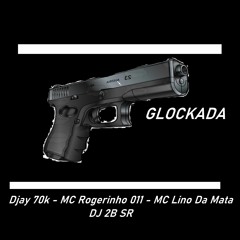 GLOCKADA - Djay 70k - MC Rogerinho - MC Lino Da Mata ( PROD. DJ 2B SR )