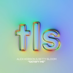 Alex Hobson & Betty Bloom - Satisfy Me
