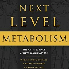 [VIEW] KINDLE 💜 Next-Level Metabolism: The Art and Science of Metabolic Mastery by