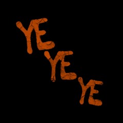 Ye, Ye, Ye
