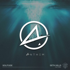 Seth Hills ft. MINU - Solitude (ANTHEM Remix)