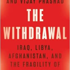 [ACCESS] KINDLE 📕 The Withdrawal: Iraq, Libya, Afghanistan, and the Fragility of U.S